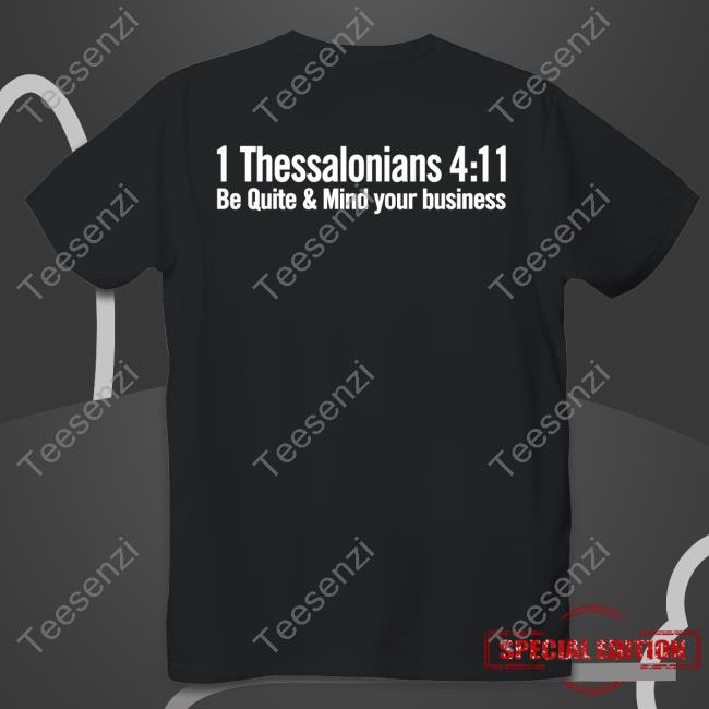 1 Thessalonians 4 11 Be Quiet And Mind Your Business Tee Shirts